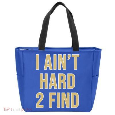 I Ain't Hard 2 Find Zip Tote Bag