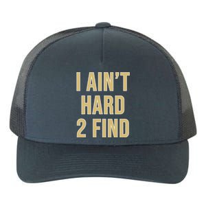 I Ain't Hard 2 Find Yupoong Adult 5-Panel Trucker Hat