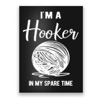 I'm A Hooker In My Spare Time Funny Crocheting Poster