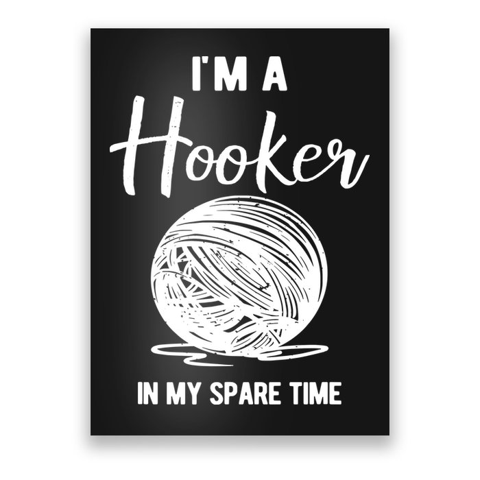 I'm A Hooker In My Spare Time Funny Crocheting Poster