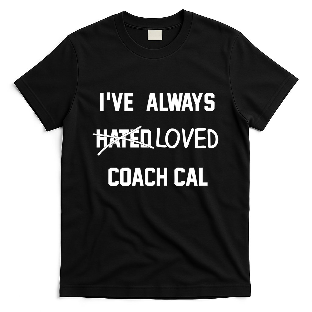 IVe Always Hated Loved Coach Cal T-Shirt