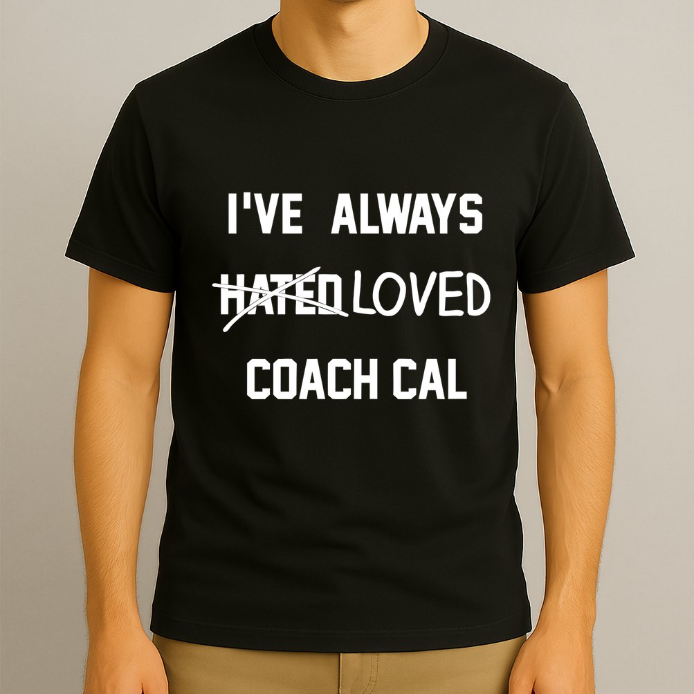 IVe Always Hated Loved Coach Cal T-Shirt