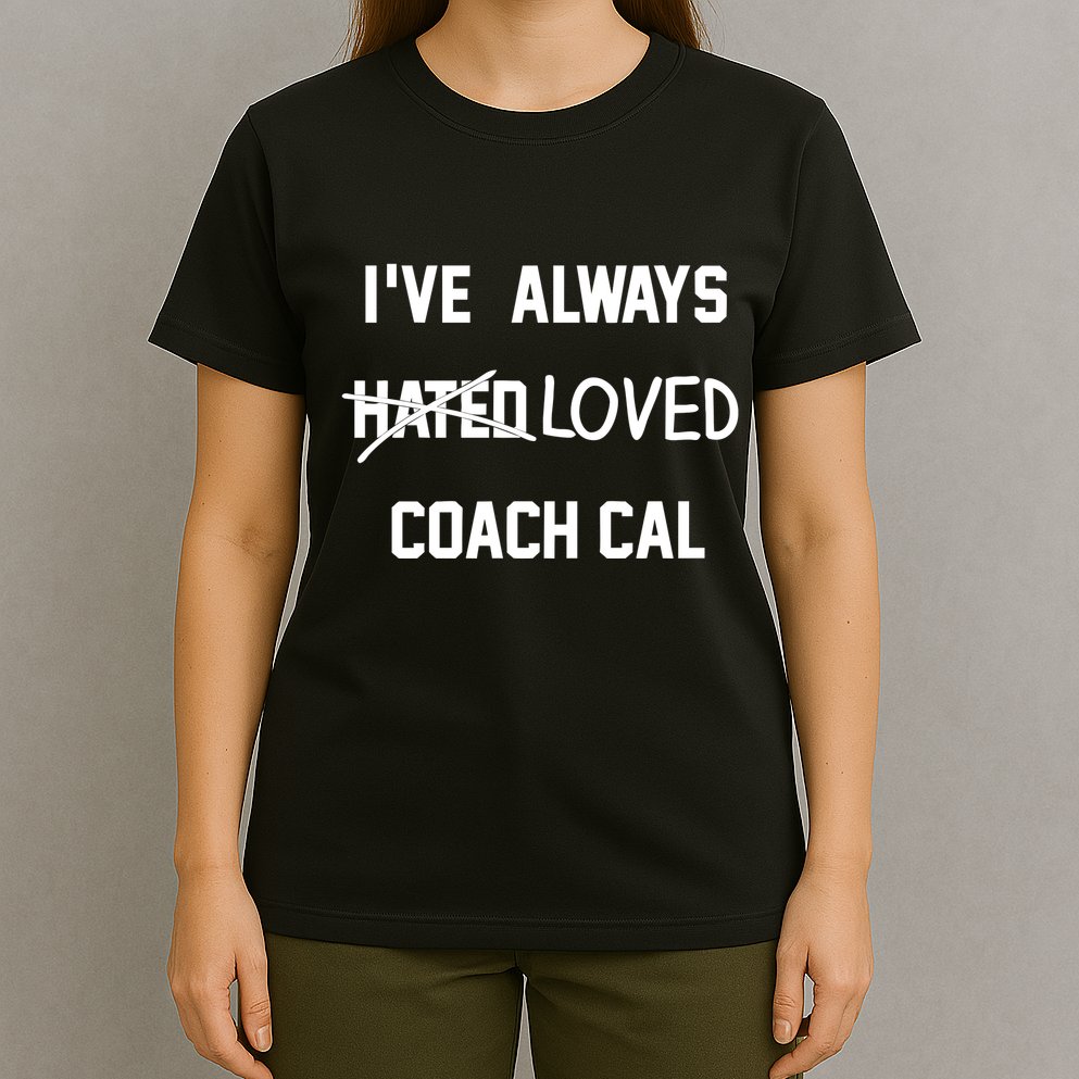 IVe Always Hated Loved Coach Cal T-Shirt