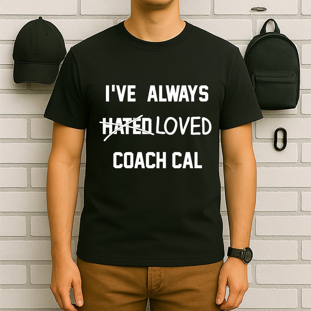IVe Always Hated Loved Coach Cal T-Shirt