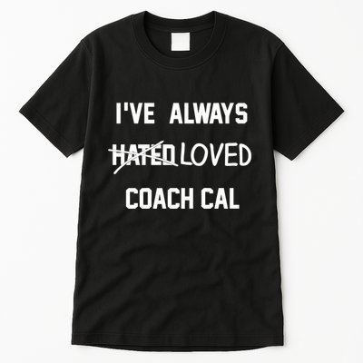 IVe Always Hated Loved Coach Cal Tall T-Shirt