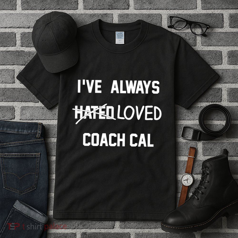 IVe Always Hated Loved Coach Cal Tall T-Shirt