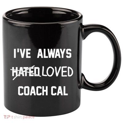 IVe Always Hated Loved Coach Cal 11oz C Handle Ceramic Mug
