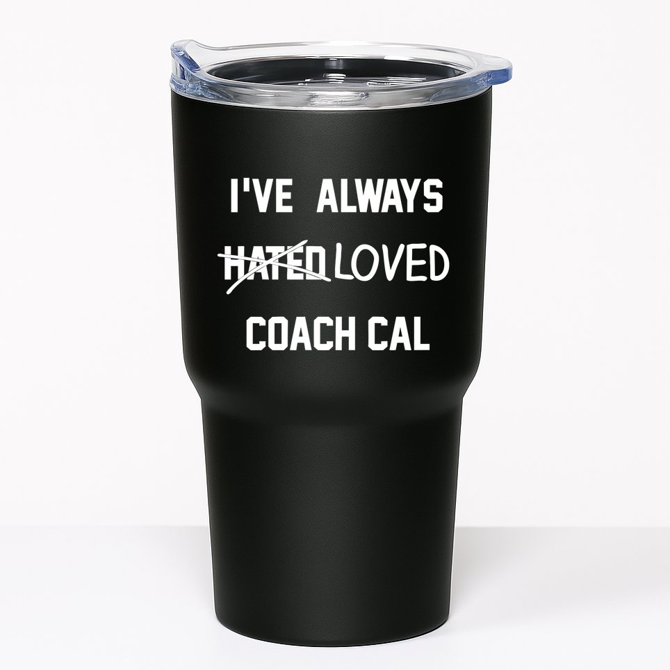IVe Always Hated Loved Coach Cal Tumbler
