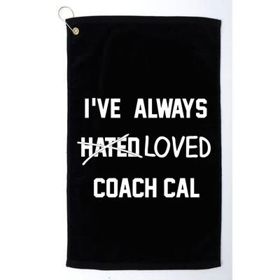 IVe Always Hated Loved Coach Cal Golf Towel