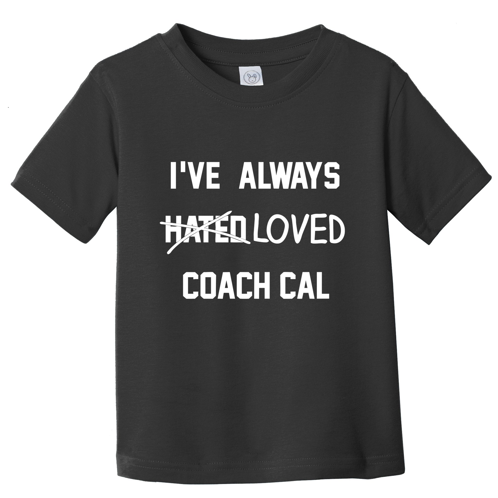 IVe Always Hated Loved Coach Cal Toddler T-Shirt