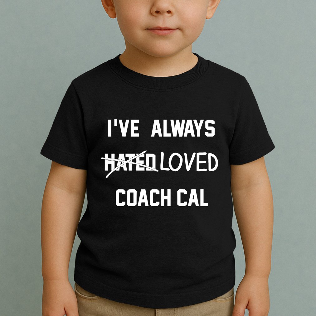 IVe Always Hated Loved Coach Cal Toddler T-Shirt
