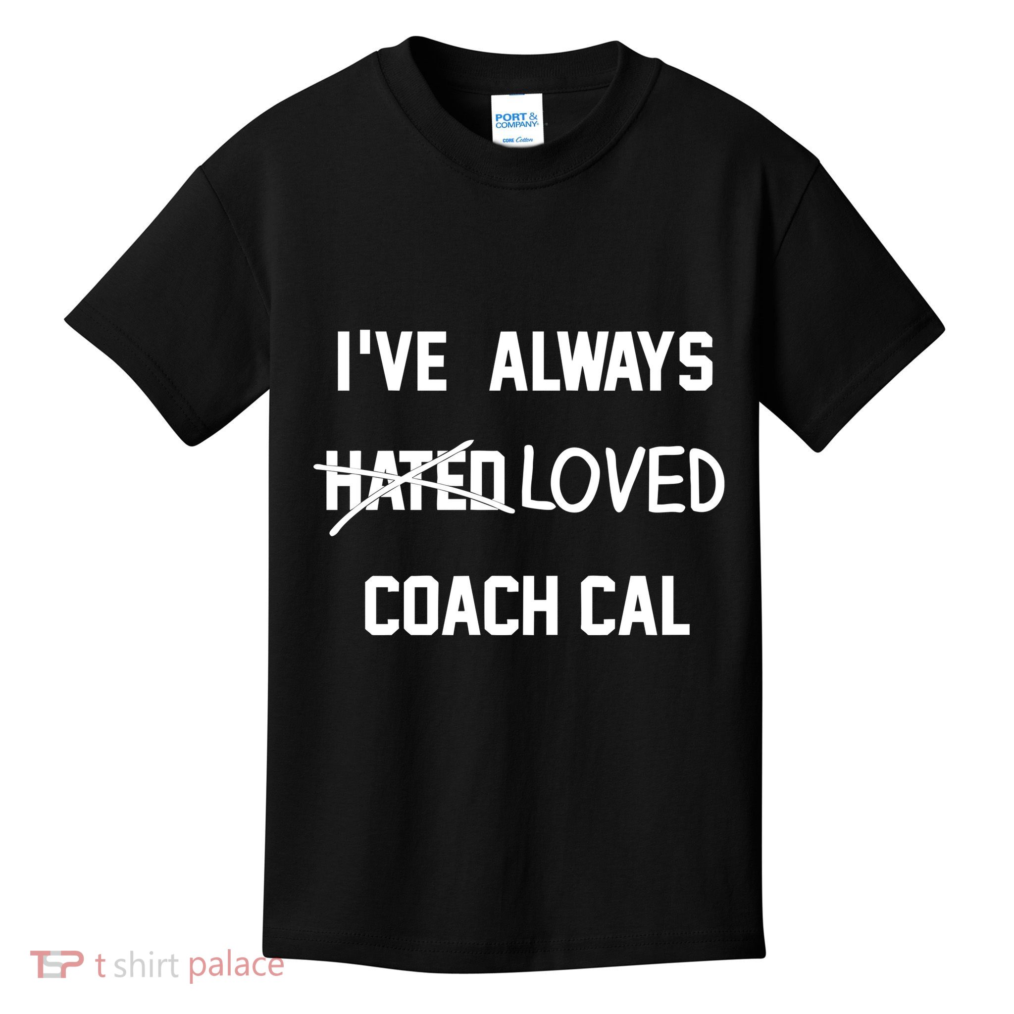 IVe Always Hated Loved Coach Cal Kids T-Shirt