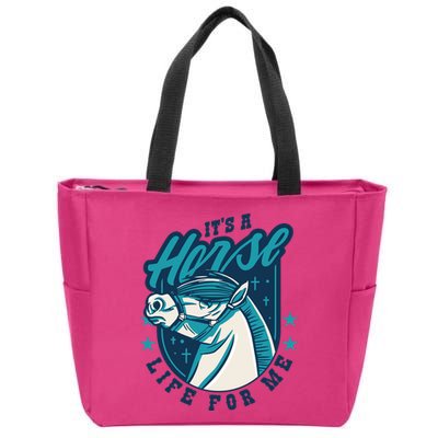 It's A Horse Life For Me Zip Tote Bag