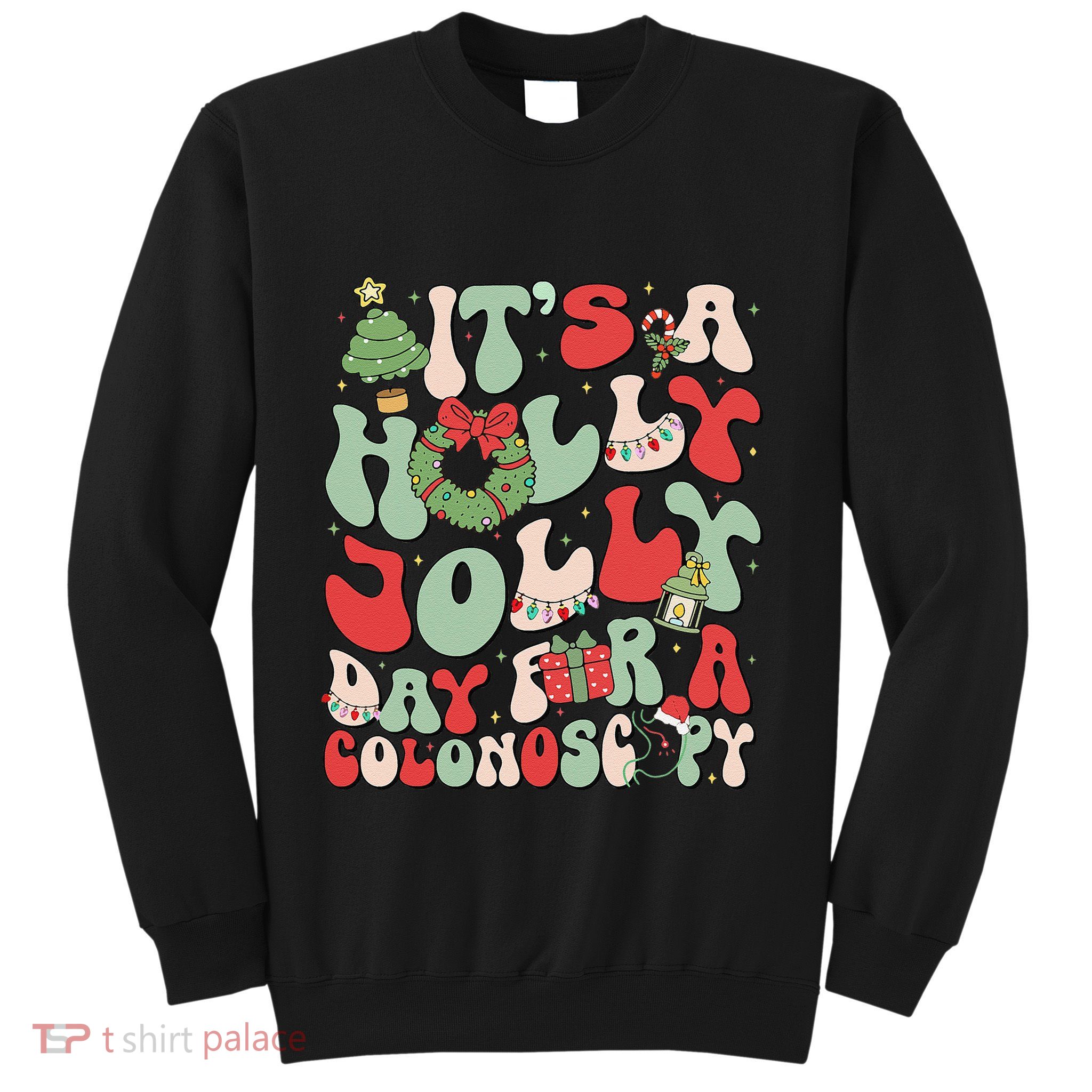 ItS A Holly Xmas Day For A Colonoscopy Christmas Sweatshirt
