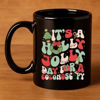 ItS A Holly Xmas Day For A Colonoscopy Christmas 11oz C Handle Ceramic Mug