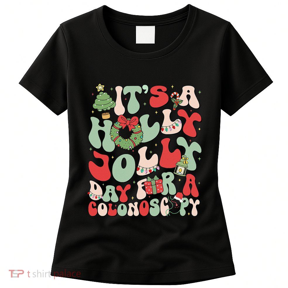 ItS A Holly Xmas Day For A Colonoscopy Christmas Womens T-Shirt