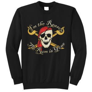 I Am IM The Reason The Rum Is Gone Pirate Tall Sweatshirt