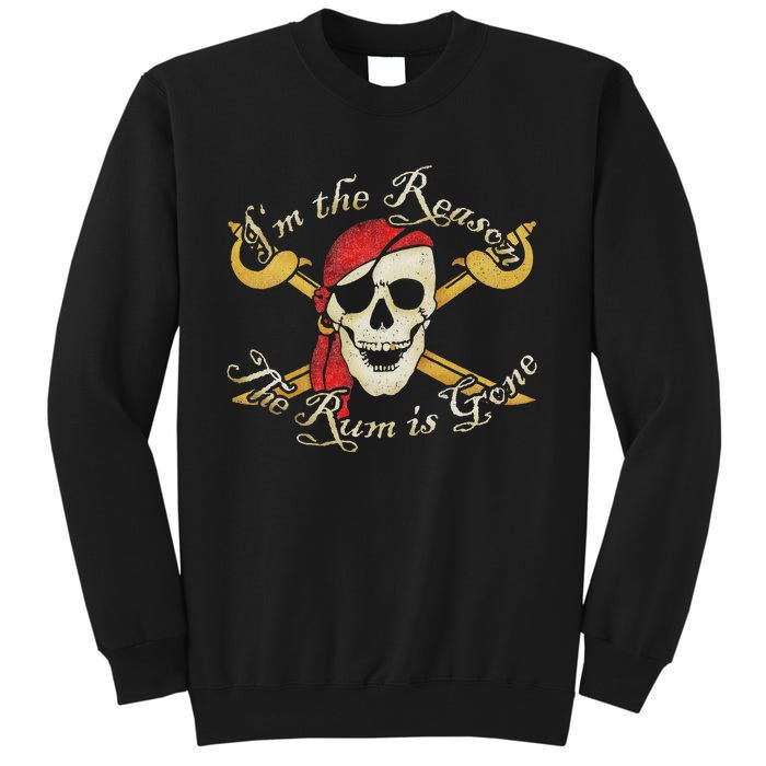 I Am IM The Reason The Rum Is Gone Pirate Tall Sweatshirt