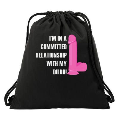 I Am In A Fixed Relationship To My Dildo Drawstring Bag