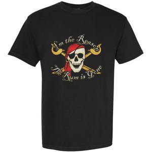 I Am IM The Reason The Rum Is Gone Pirate Garment-Dyed Heavyweight T-Shirt