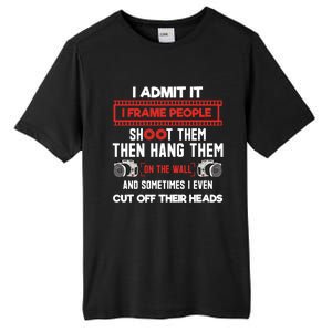 I Admit It Frame People Gift Funny Photography Photographer Cute Gift Tall Fusion ChromaSoft Performance T-Shirt