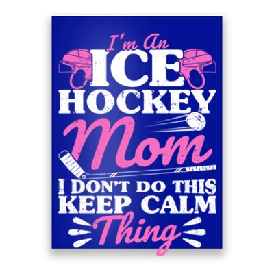 IM An Ice Hockey Mom I DonT Do This Keep Calm Thing Gift Poster