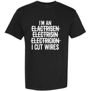 IM An ... I Cut Wires Lineman Funny Electrician Garment-Dyed Heavyweight T-Shirt