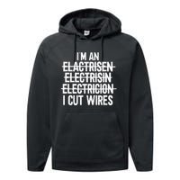 IM An ... I Cut Wires Lineman Funny Electrician Performance Fleece Hoodie