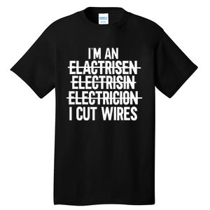 IM An ... I Cut Wires Lineman Funny Electrician Tall T-Shirt