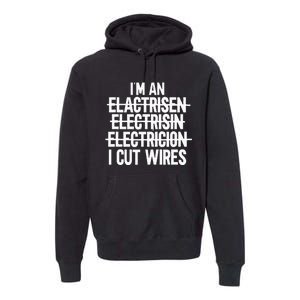 IM An ... I Cut Wires Lineman Funny Electrician Premium Hoodie