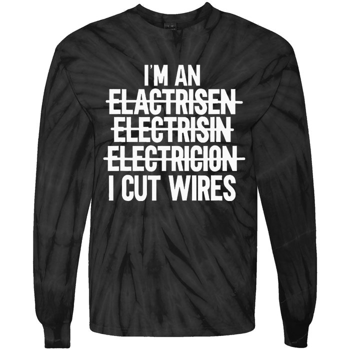 IM An ... I Cut Wires Lineman Funny Electrician Tie-Dye Long Sleeve Shirt