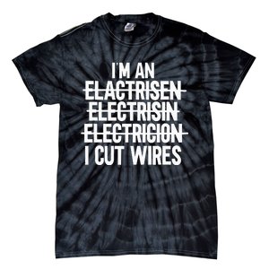 IM An ... I Cut Wires Lineman Funny Electrician Tie-Dye T-Shirt