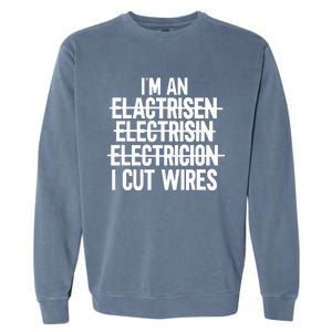 IM An ... I Cut Wires Lineman Funny Electrician Garment-Dyed Sweatshirt