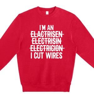 IM An ... I Cut Wires Lineman Funny Electrician Premium Crewneck Sweatshirt