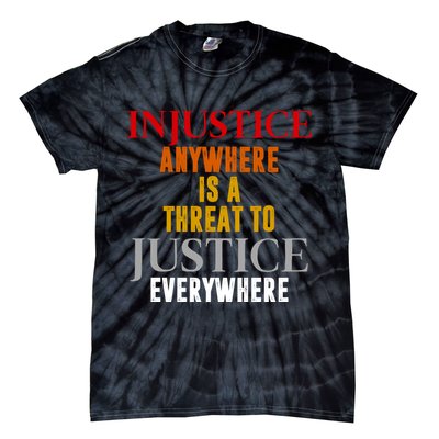 Injustice Anywhere Is A Threat To Justice Everywhere Tie-Dye T-Shirt