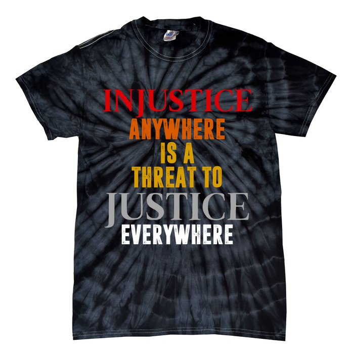 Injustice Anywhere Is A Threat To Justice Everywhere Tie-Dye T-Shirt