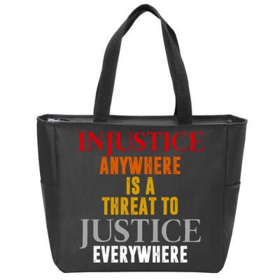 Injustice Anywhere Is A Threat To Justice Everywhere Zip Tote Bag