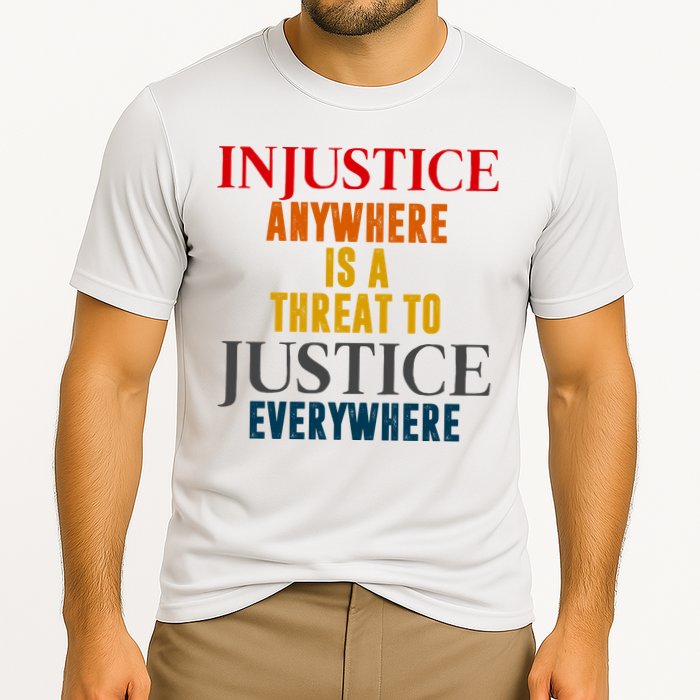 Injustice Anywhere Is A Threat To Justice Everywhere Performance Shirt