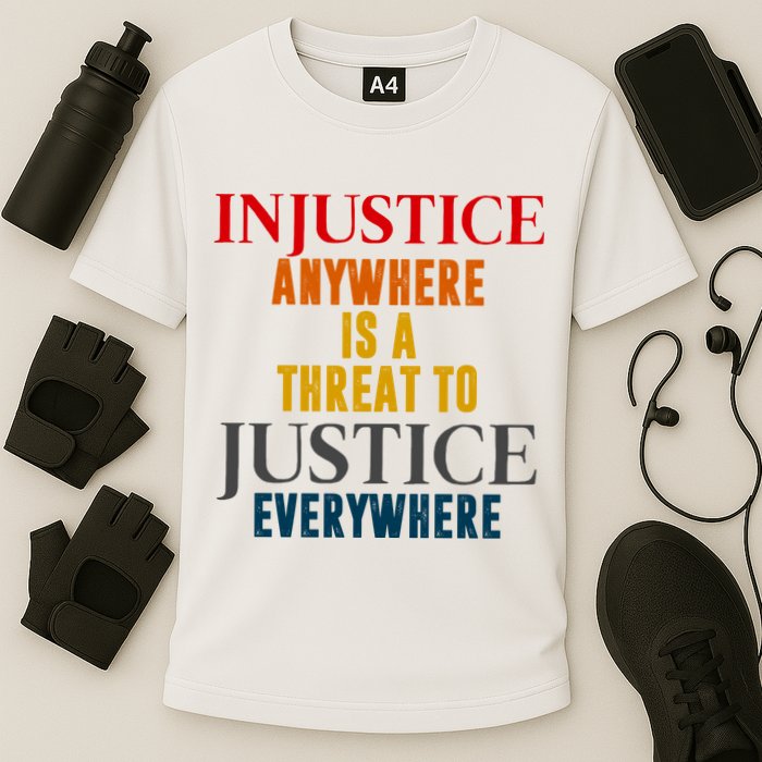 Injustice Anywhere Is A Threat To Justice Everywhere Performance Shirt
