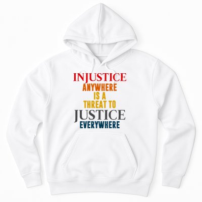 Injustice Anywhere Is A Threat To Justice Everywhere Hoodie