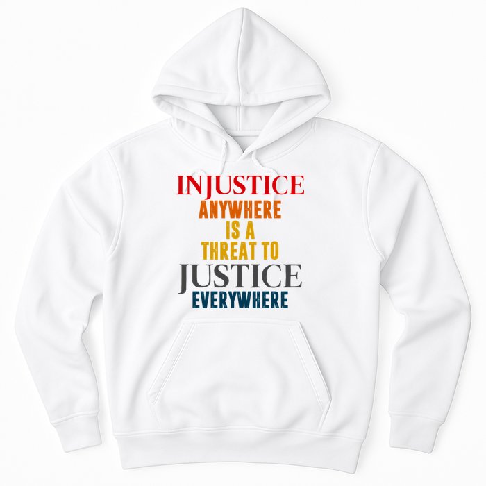 Injustice Anywhere Is A Threat To Justice Everywhere Hoodie