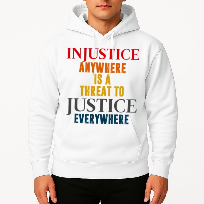 Injustice Anywhere Is A Threat To Justice Everywhere Hoodie