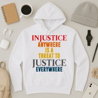 Injustice Anywhere Is A Threat To Justice Everywhere Hoodie