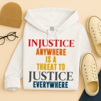 Injustice Anywhere Is A Threat To Justice Everywhere Hoodie