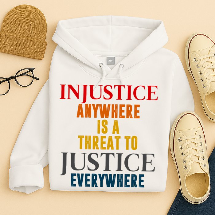 Injustice Anywhere Is A Threat To Justice Everywhere Hoodie
