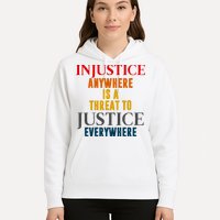 Injustice Anywhere Is A Threat To Justice Everywhere Hoodie