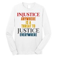 Injustice Anywhere Is A Threat To Justice Everywhere Long Sleeve Shirt