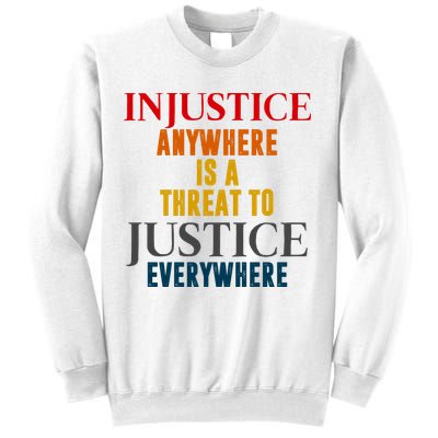 Injustice Anywhere Is A Threat To Justice Everywhere Sweatshirt