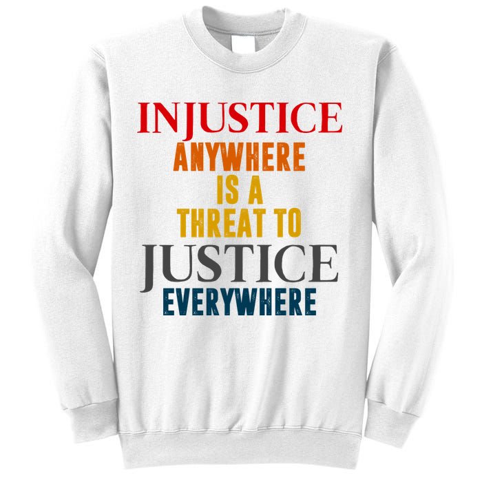 Injustice Anywhere Is A Threat To Justice Everywhere Sweatshirt