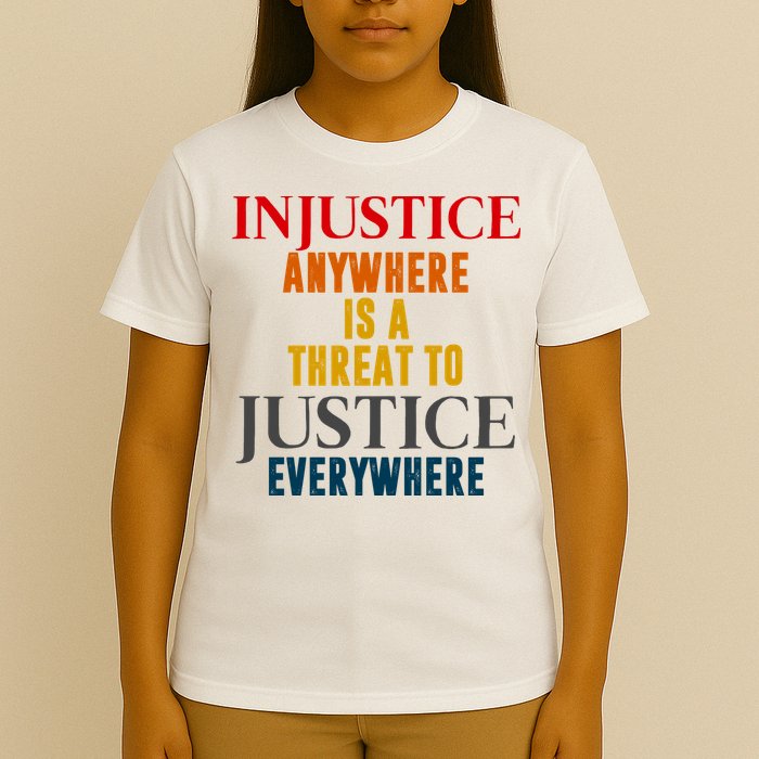 Injustice Anywhere Is A Threat To Justice Everywhere T-Shirt